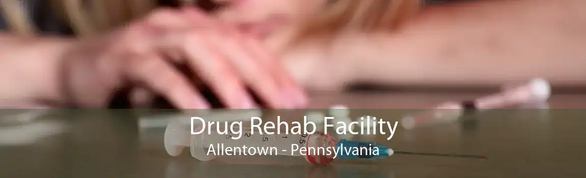 Drug Rehab Facility Allentown - Pennsylvania