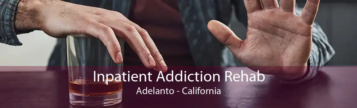 Inpatient Addiction Rehab Adelanto - California
