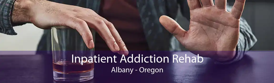 Inpatient Addiction Rehab Albany - Oregon