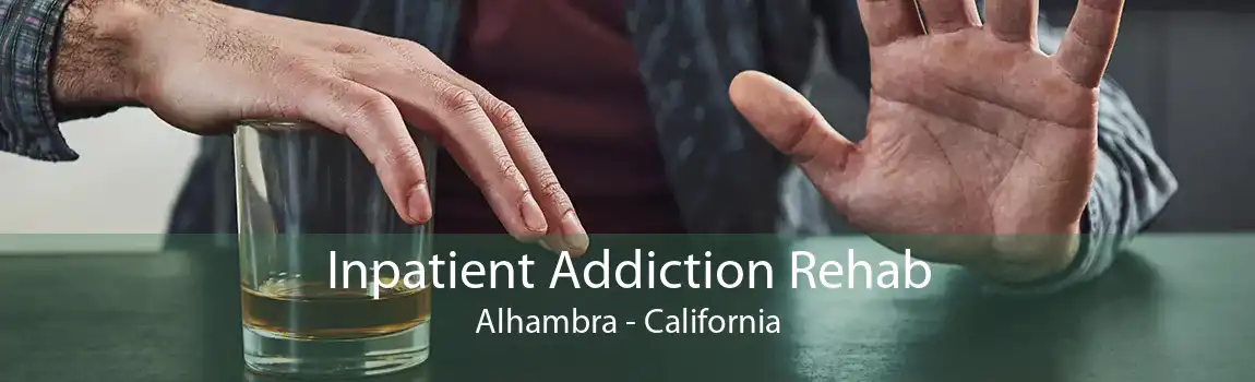 Inpatient Addiction Rehab Alhambra - California