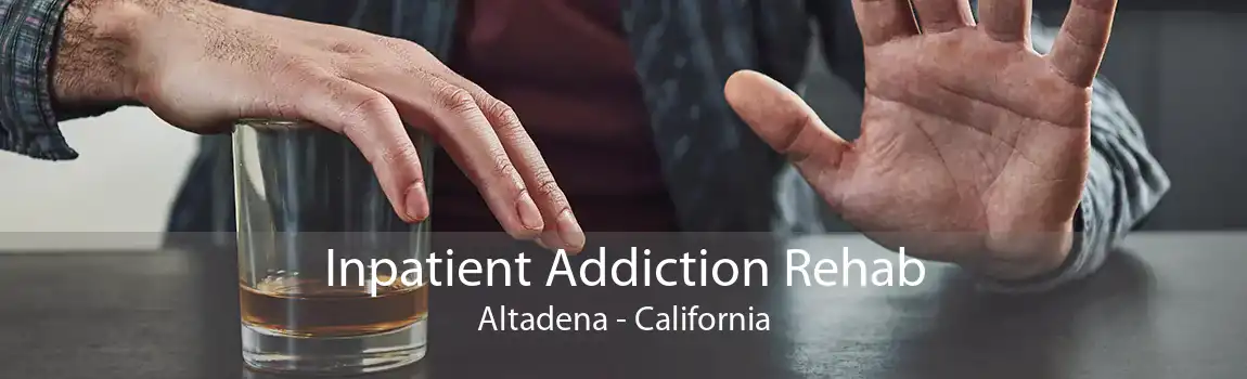 Inpatient Addiction Rehab Altadena - California