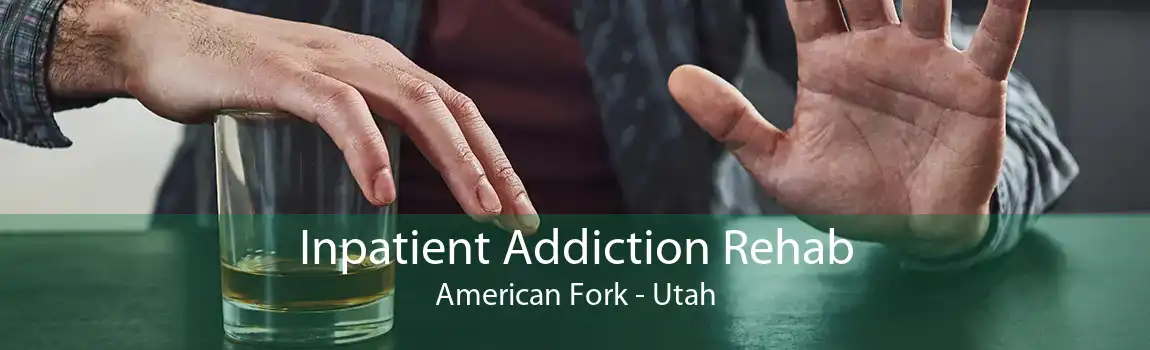 Inpatient Addiction Rehab American Fork - Utah
