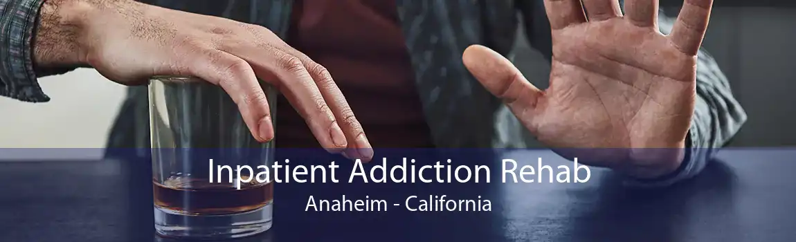 Inpatient Addiction Rehab Anaheim - California
