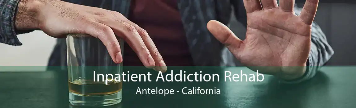 Inpatient Addiction Rehab Antelope - California