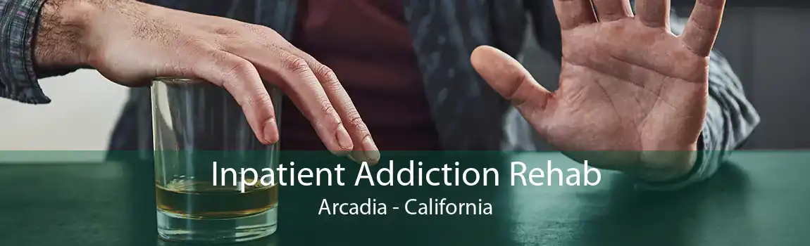 Inpatient Addiction Rehab Arcadia - California