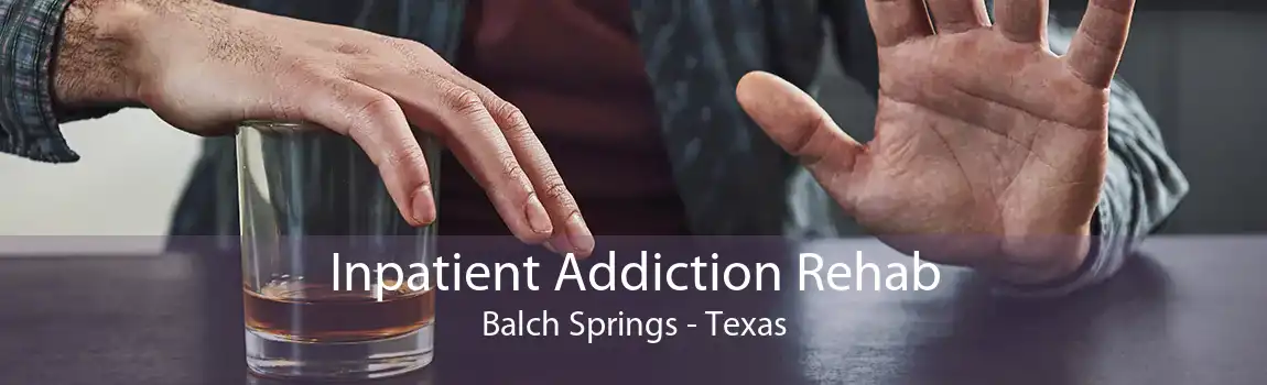 Inpatient Addiction Rehab Balch Springs - Texas