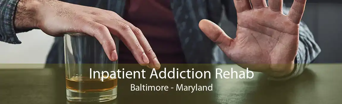 Inpatient Addiction Rehab Baltimore - Maryland