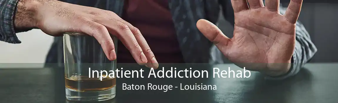 Inpatient Addiction Rehab Baton Rouge - Louisiana