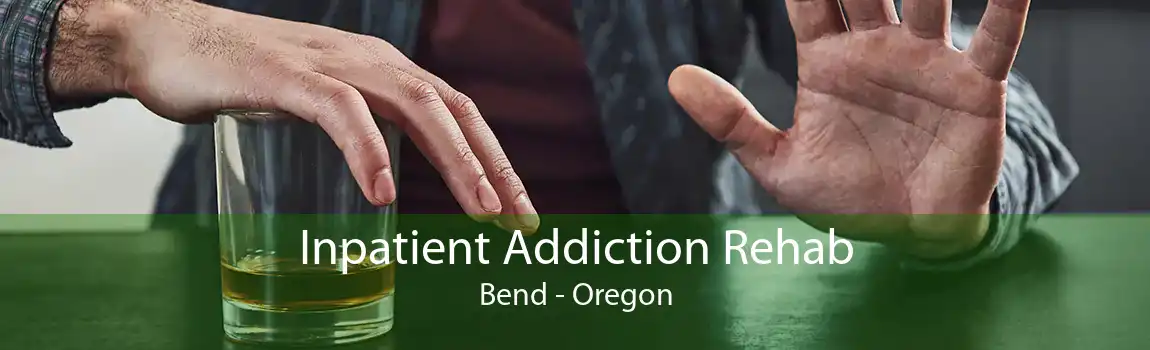 Inpatient Addiction Rehab Bend - Oregon