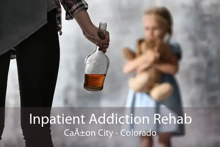 Inpatient Addiction Rehab CaÃ±on City - Colorado
