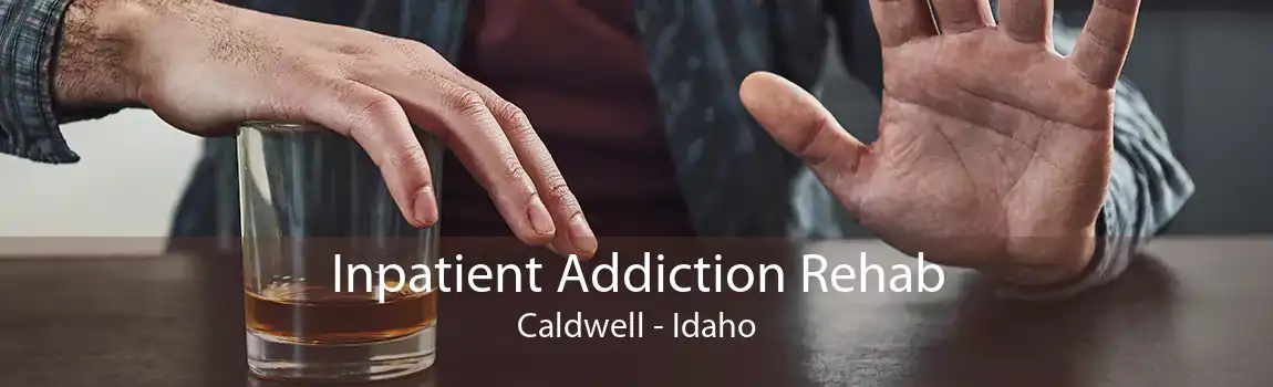 Inpatient Addiction Rehab Caldwell - Idaho