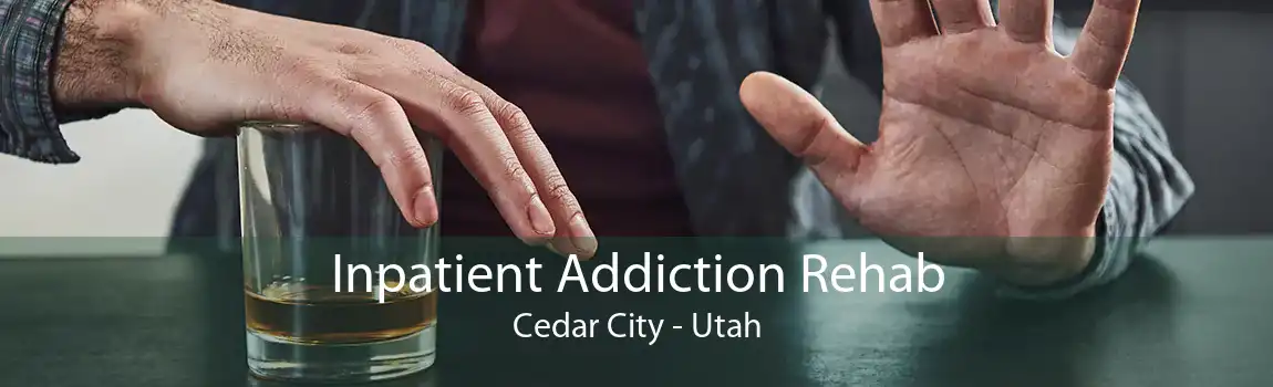 Inpatient Addiction Rehab Cedar City - Utah