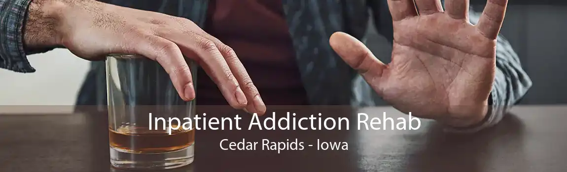 Inpatient Addiction Rehab Cedar Rapids - Iowa
