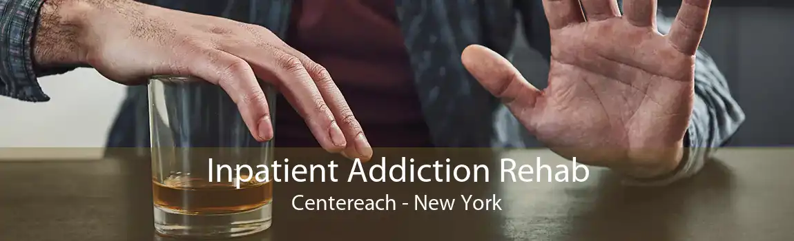 Inpatient Addiction Rehab Centereach - New York