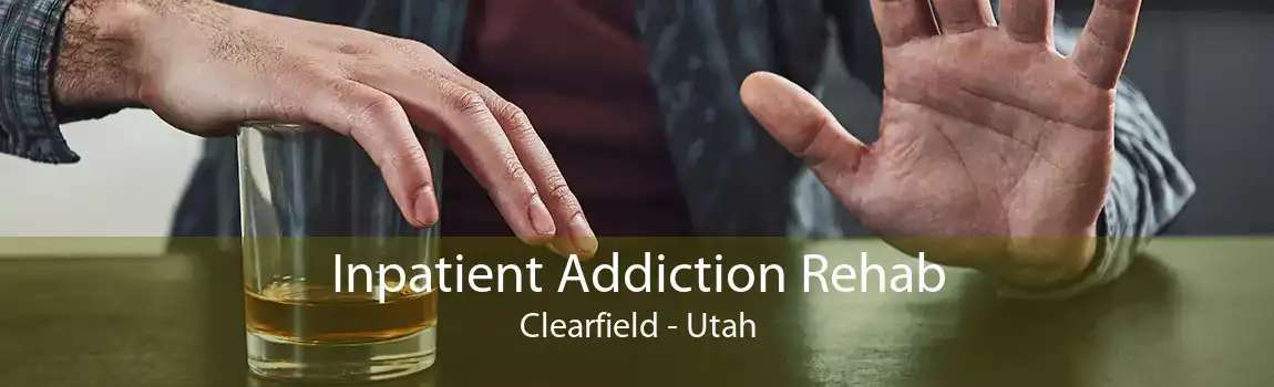 Inpatient Addiction Rehab Clearfield - Utah