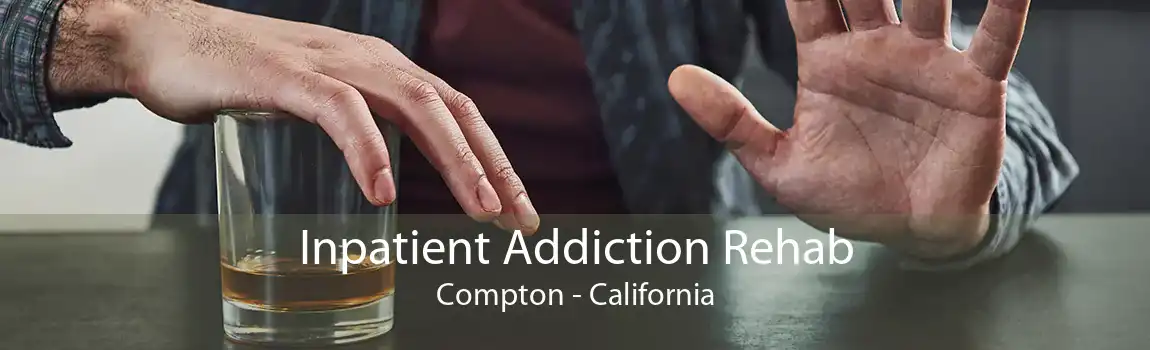 Inpatient Addiction Rehab Compton - California