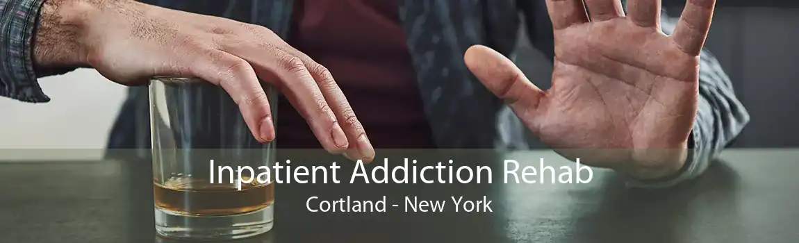 Inpatient Addiction Rehab Cortland - New York