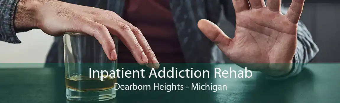 Inpatient Addiction Rehab Dearborn Heights - Michigan