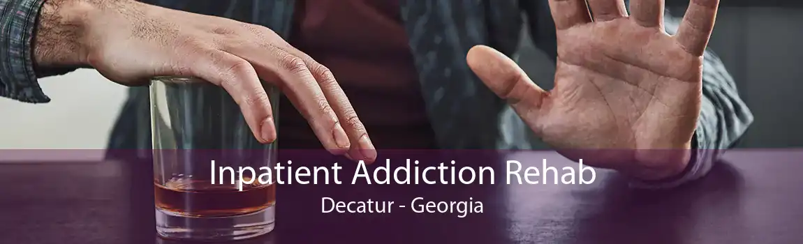 Inpatient Addiction Rehab Decatur - Georgia