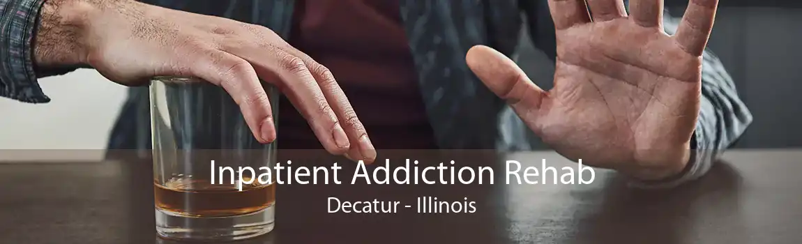 Inpatient Addiction Rehab Decatur - Illinois