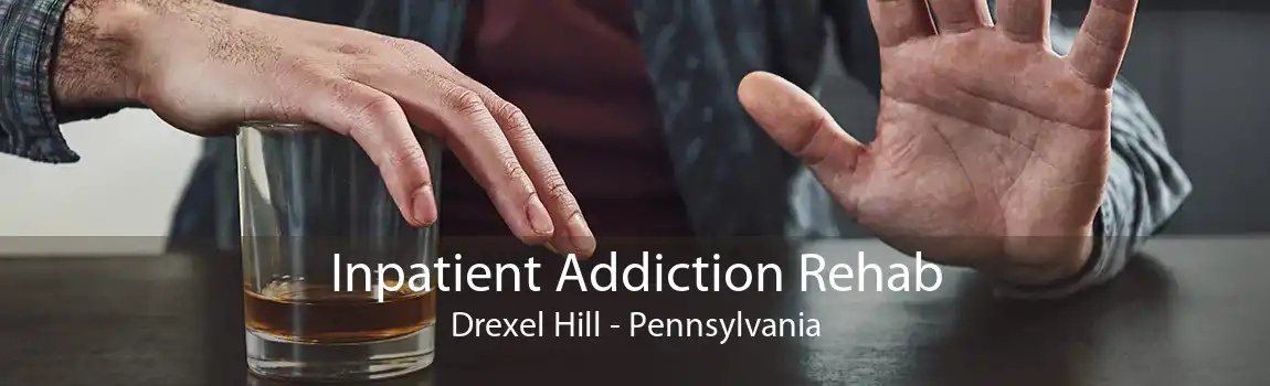 Inpatient Addiction Rehab Drexel Hill - Pennsylvania