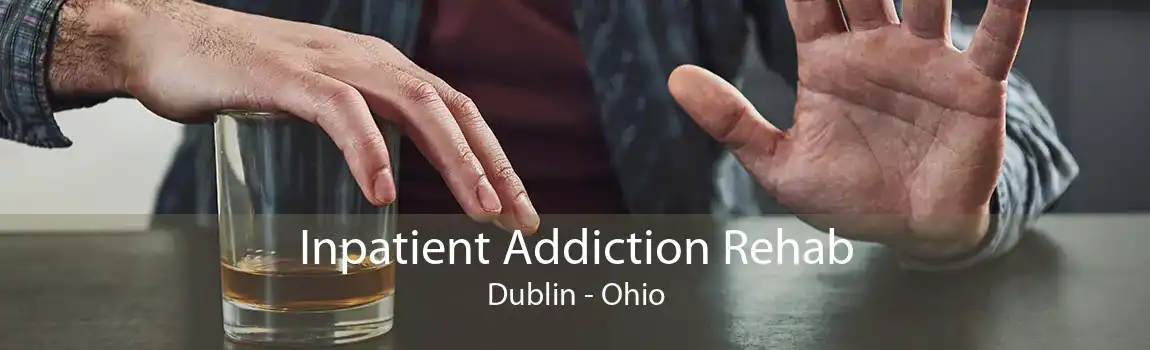 Inpatient Addiction Rehab Dublin - Ohio