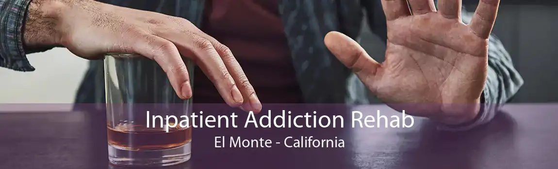 Inpatient Addiction Rehab El Monte - California