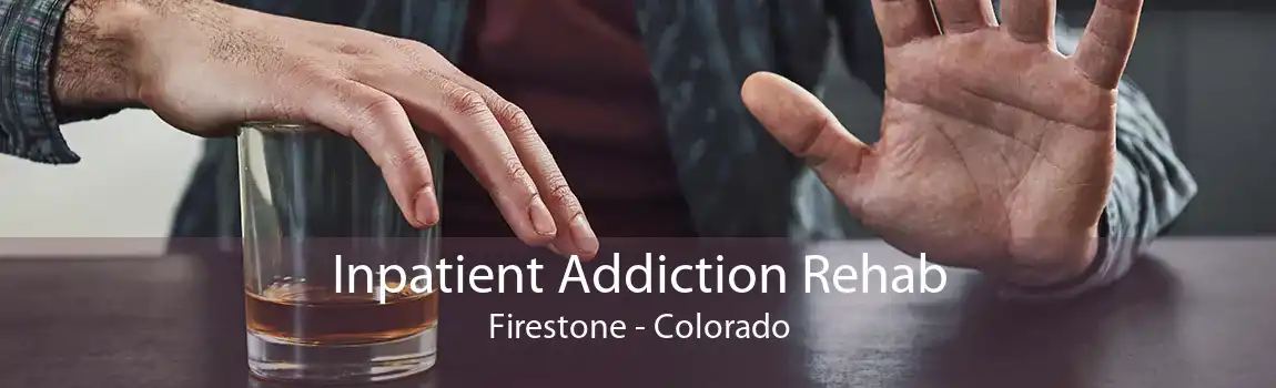 Inpatient Addiction Rehab Firestone - Colorado