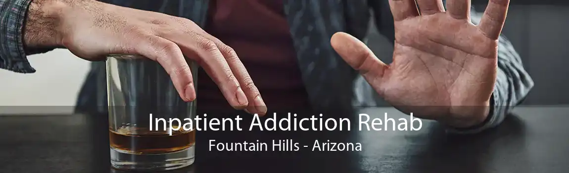 Inpatient Addiction Rehab Fountain Hills - Arizona