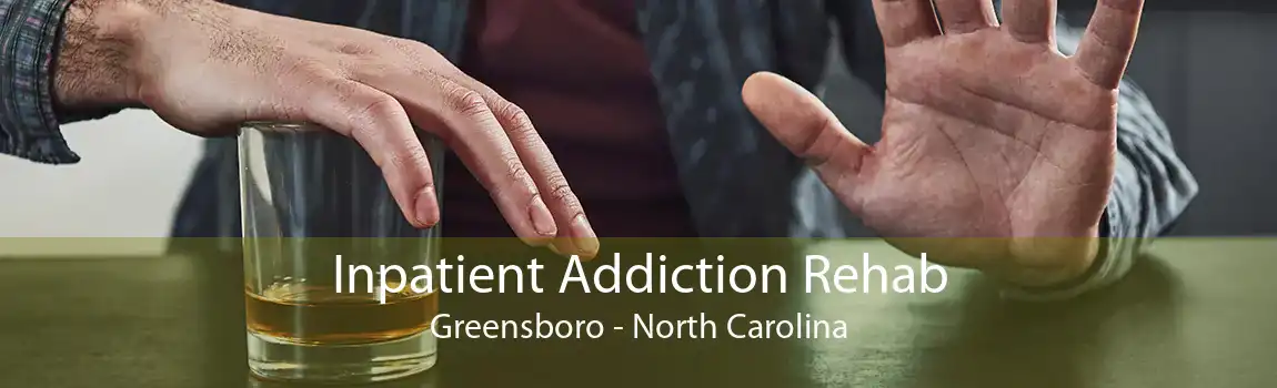 Inpatient Addiction Rehab Greensboro - North Carolina