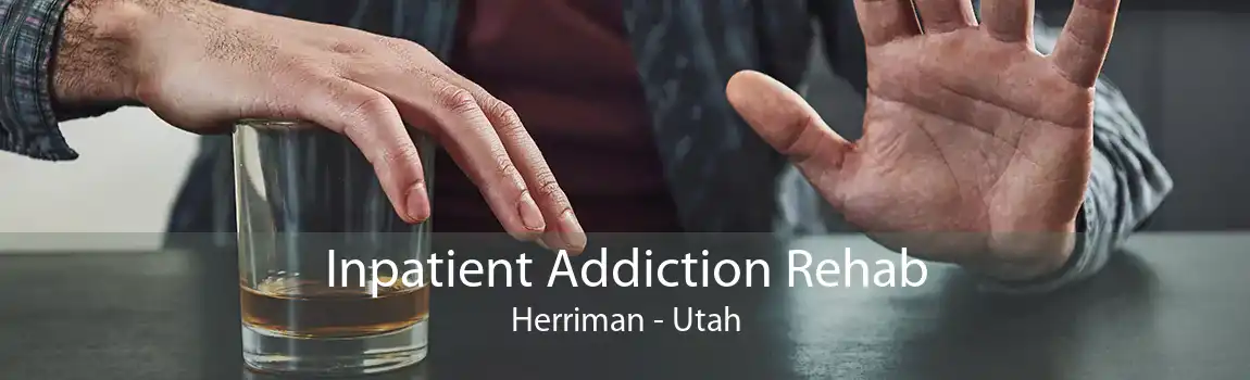 Inpatient Addiction Rehab Herriman - Utah
