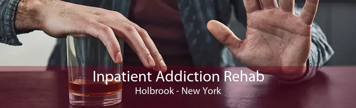 Inpatient Addiction Rehab Holbrook - New York