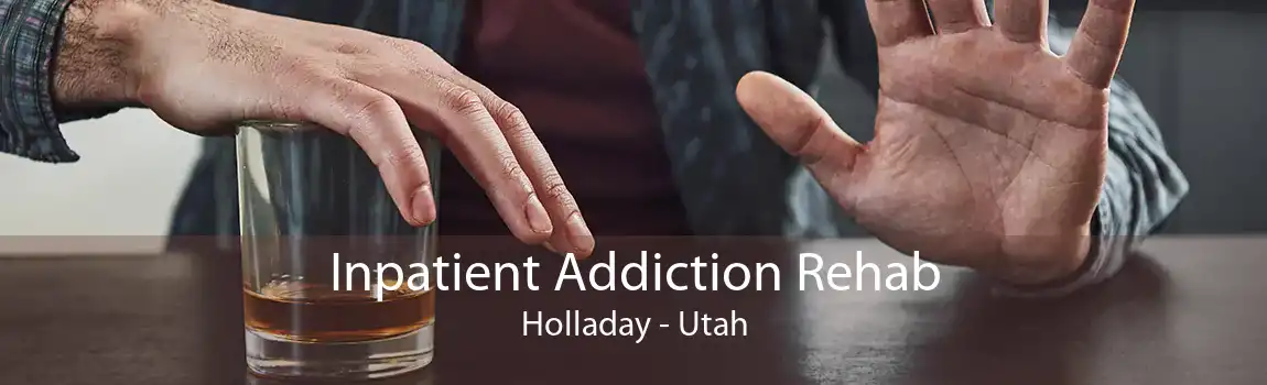 Inpatient Addiction Rehab Holladay - Utah