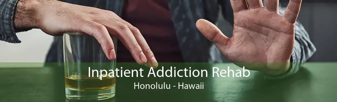 Inpatient Addiction Rehab Honolulu - Hawaii