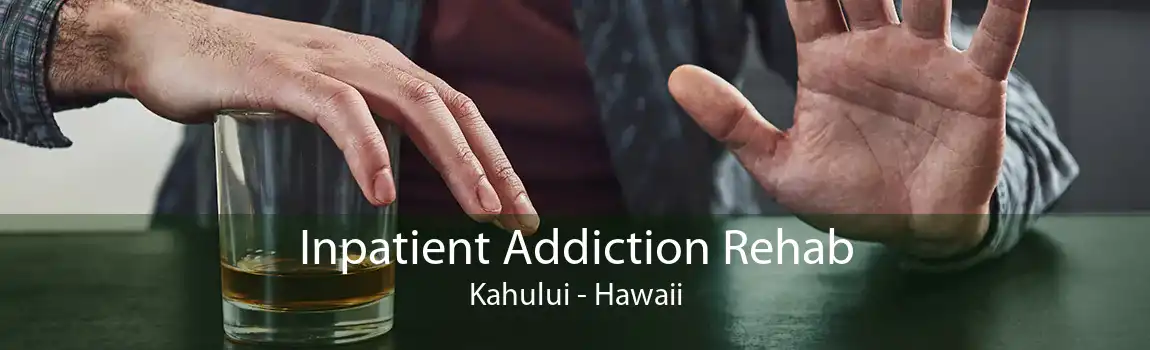 Inpatient Addiction Rehab Kahului - Hawaii