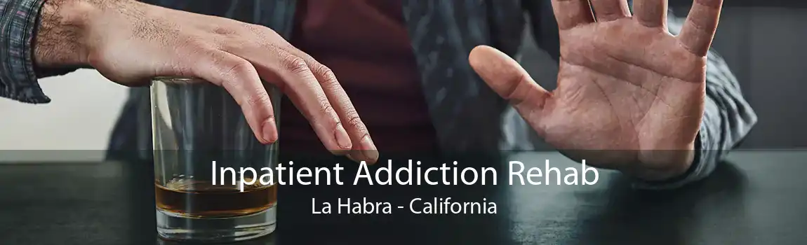 Inpatient Addiction Rehab La Habra - California