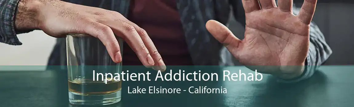 Inpatient Addiction Rehab Lake Elsinore - California