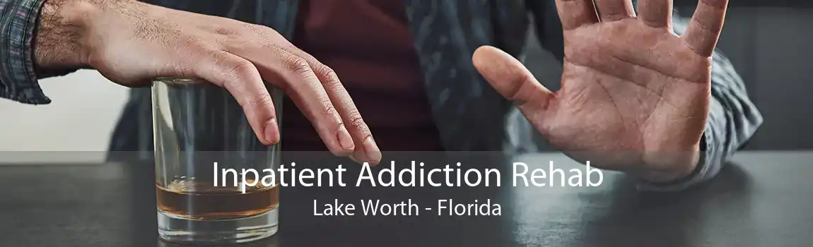 Inpatient Addiction Rehab Lake Worth - Florida