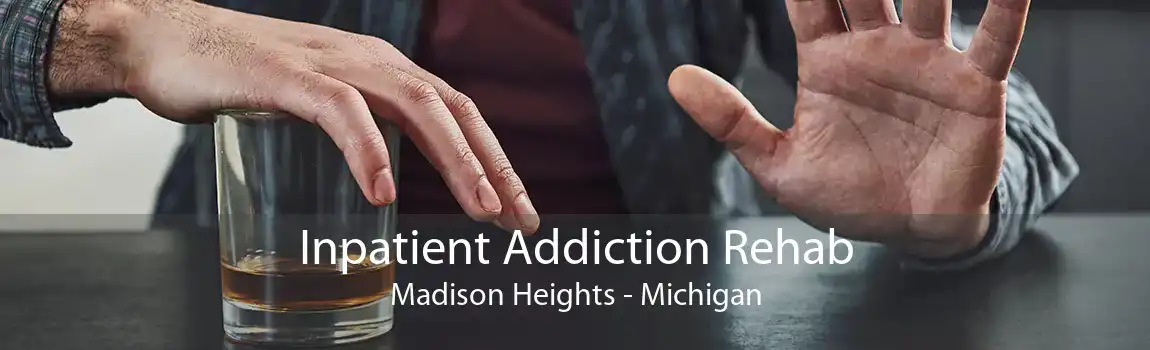 Inpatient Addiction Rehab Madison Heights - Michigan
