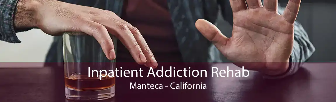 Inpatient Addiction Rehab Manteca - California