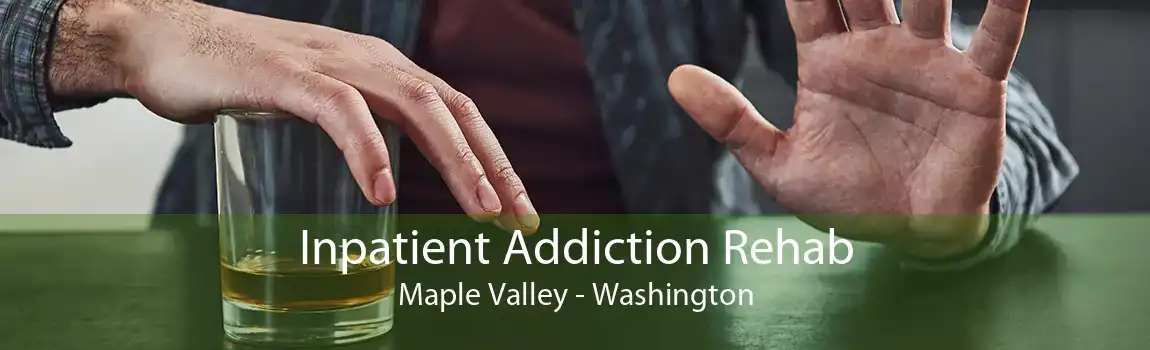 Inpatient Addiction Rehab Maple Valley - Washington