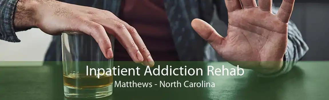 Inpatient Addiction Rehab Matthews - North Carolina