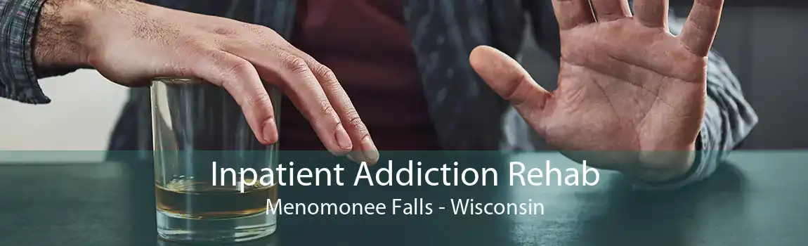 Inpatient Addiction Rehab Menomonee Falls - Wisconsin