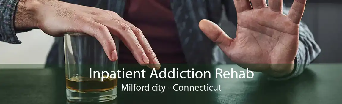 Inpatient Addiction Rehab Milford city - Connecticut