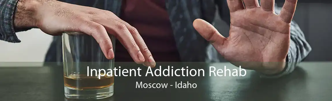 Inpatient Addiction Rehab Moscow - Idaho
