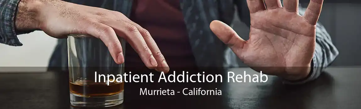 Inpatient Addiction Rehab Murrieta - California