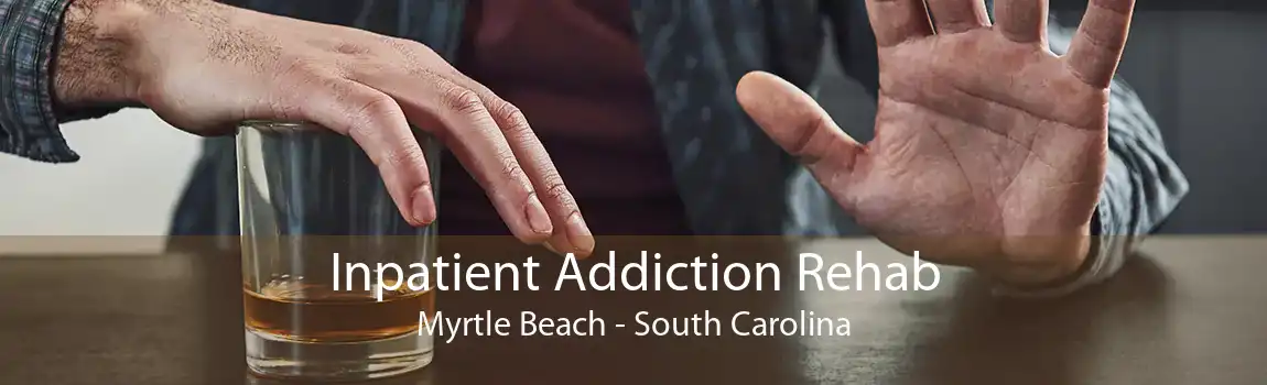 Inpatient Addiction Rehab Myrtle Beach - South Carolina