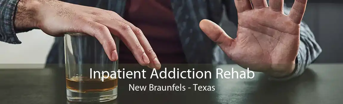 Inpatient Addiction Rehab New Braunfels - Texas