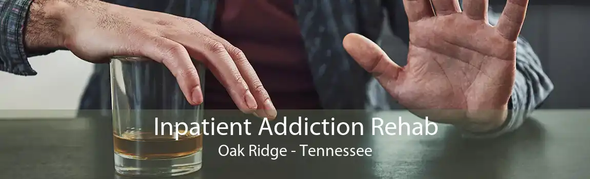 Inpatient Addiction Rehab Oak Ridge - Tennessee