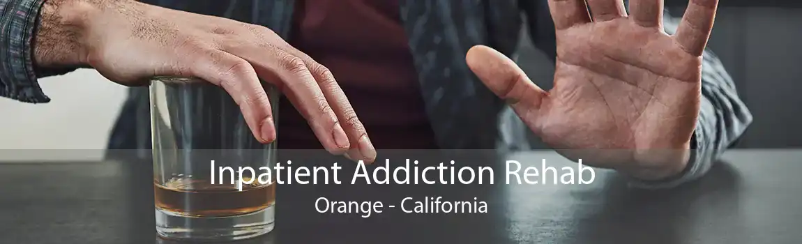 Inpatient Addiction Rehab Orange - California